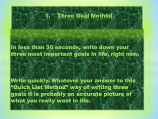 In less than 30 seconds, write down your
three most important goals in life, right now.
Write quickly. Whatever your answe...
