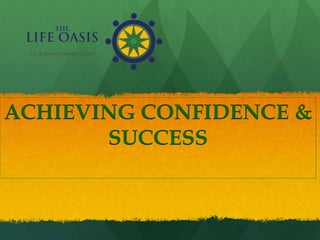 ACHIEVING CONFIDENCE &
SUCCESS
 