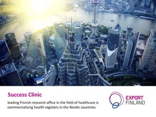 Success Clinic
leading Finnish research office in the field of healthcare is
commercialising health registers in the Nordic countries
 