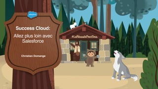 Success Cloud:
Christian Domange
Allez plus loin avec
Salesforce
 
