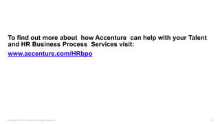 To find out more about how Accenture can help with your Talent
and HR Business Process Services visit:
www.accenture.com/HRbpo
Copyright © 2017 Accenture. All rights reserved. 14
 