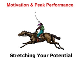 Motivation & Peak Performance Stretching Your Potential 