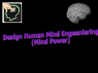 Design Human Mind Engeeniering  (Mind Power) 