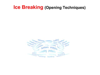 Ice Breaking   (Opening Techniques) 