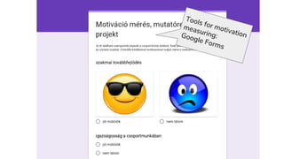 Tools for motivation
measuring:Google Forms
 
