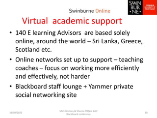 Virtual academic support
• 140 E learning Advisors are based solely
online, around the world – Sri Lanka, Greece,
Scotland...