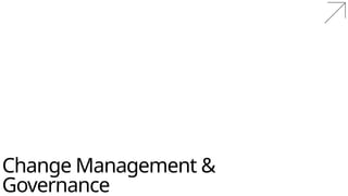 Change Management &
Governance
 