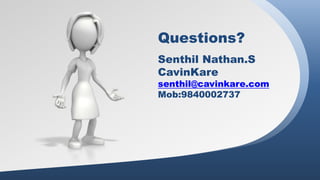 Questions?
Senthil Nathan.S
CavinKare
senthil@cavinkare.com
Mob:9840002737
 