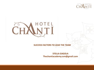 SUCCESS FACTORS TO LEAD THE TEAM
STELLA GAGOLA
Thechantiacademy.ssm@gmail.com
 