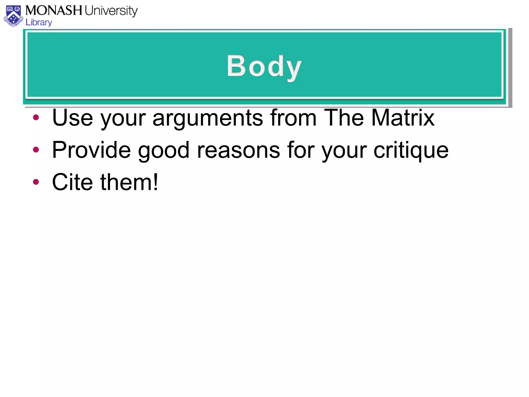 • Use your arguments from The Matrix
• Provide good reasons for your critique
• Cite them!
 