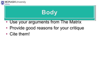 • Use your arguments from The Matrix
• Provide good reasons for your critique
• Cite them!
 