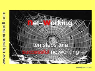 n et– w orking   ten steps to a successful   networking www.reginareinhardt.com 