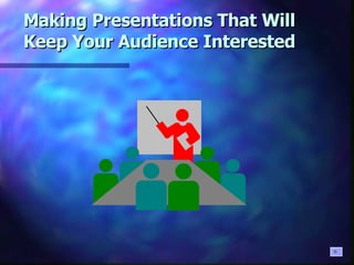 Making Presentations That Will Keep Your Audience Interested 