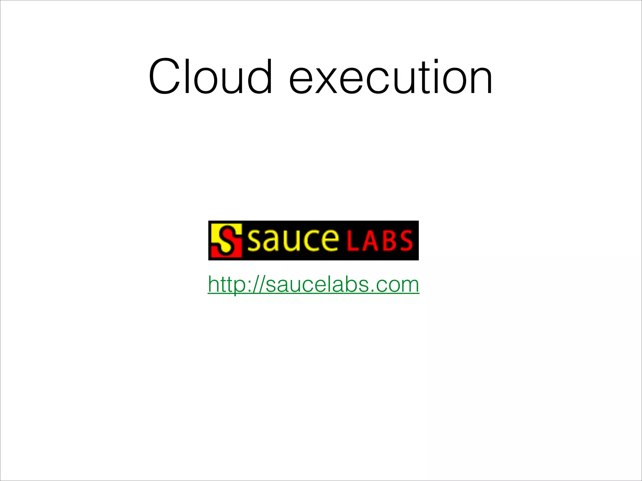 Cloud execution
http://saucelabs.com
 