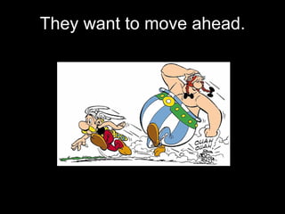They want to move ahead. 