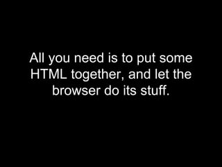 All you need is to put some HTML together, and let the browser do its stuff. 