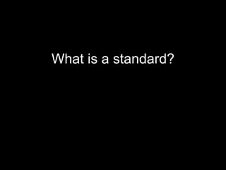What is a standard? 
