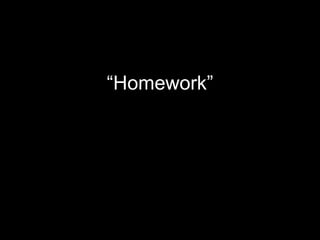 <ul><li>“ Homework” </li></ul>