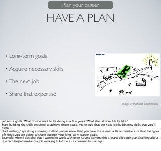 HAVE A PLAN
• Long-term goals
• Acquire necessary skills
• The next job
• Share that expertise
Image by Richard Stephenson...