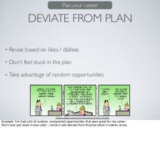 DEVIATE FROM PLAN
• Revise based on likes / dislikes
• Don’t feel stuck in the plan
• Take advantage of random opportuniti...