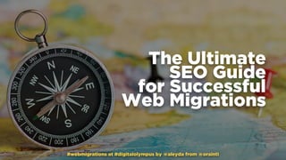 #webmigrations at #digitalolympus by @aleyda from @orainti
The Ultimate
SEO Guide  
for Successful
Web Migrations
#webmigr...