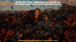 #webmigrations at #EUSearchCon by @aleyda from @orainti
After the Web migration is executed,  
it’s time monitor it and op...