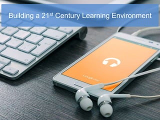 Building a 21st Century Learning Environment
 