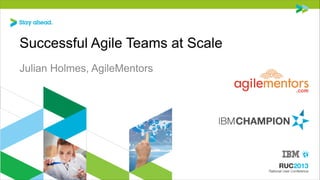 Successful Agile Teams at Scale
Julian Holmes, AgileMentors

 