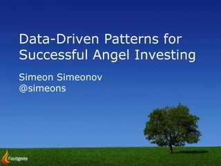 Data-Driven Patterns for Successful Angel Investing Simeon Simeonov @simeons 