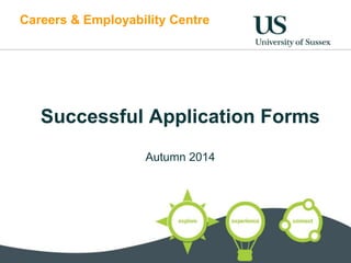 Careers & Employability Centre 
Successful Application Forms 
Autumn 2014 
 