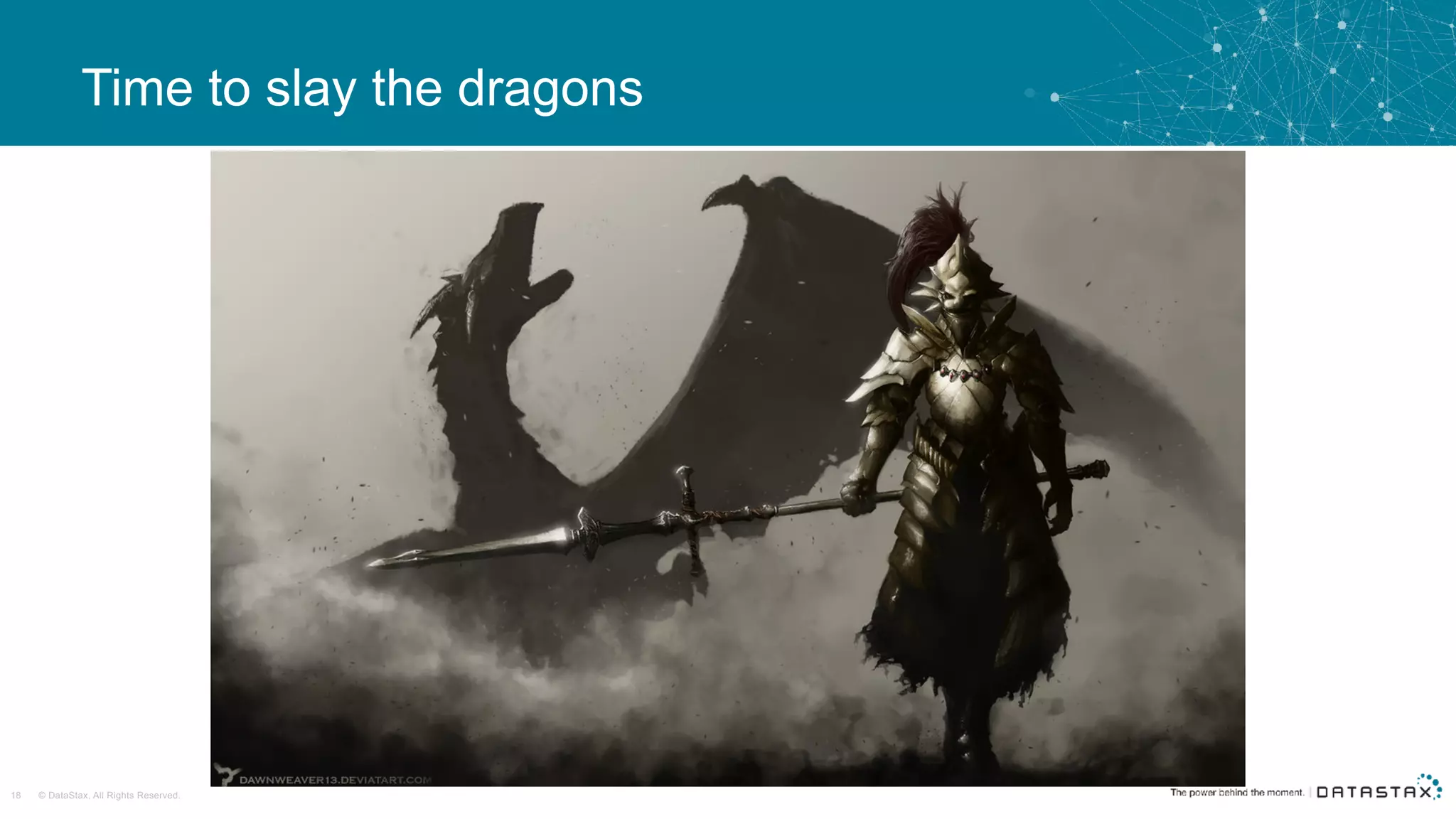 © DataStax, All Rights Reserved.18
Time to slay the dragons
 