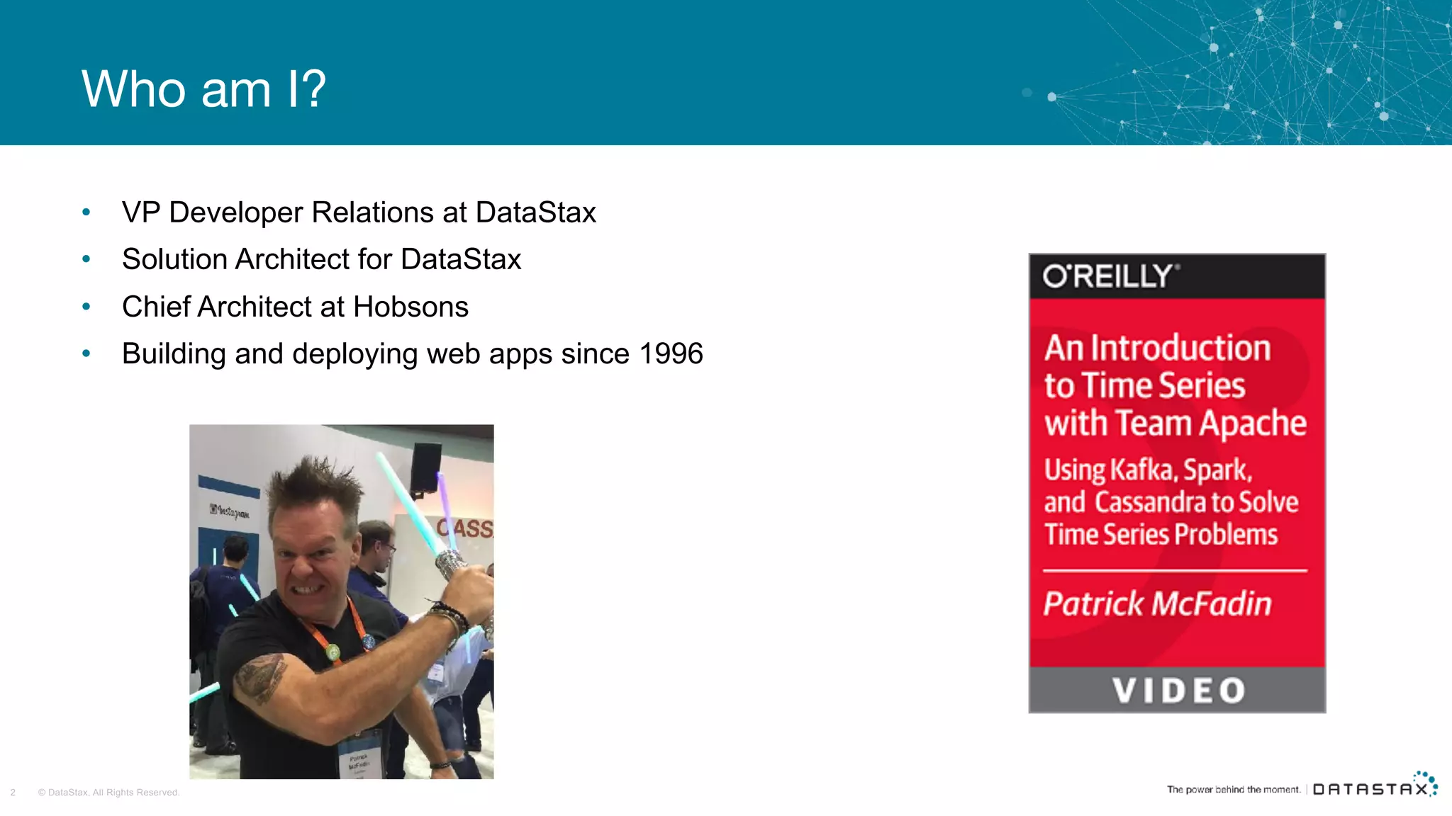 © DataStax, All Rights Reserved.
• VP Developer Relations at DataStax
• Solution Architect for DataStax
• Chief Architect at Hobsons
• Building and deploying web apps since 1996
2
Who am I?
 