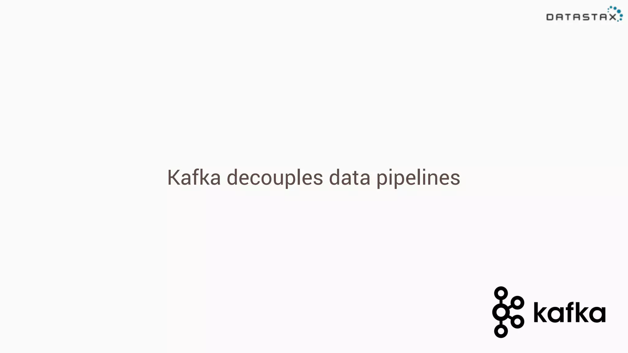 Kafka decouples data pipelines
 