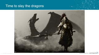 © DataStax, All Rights Reserved.18
Time to slay the dragons
 