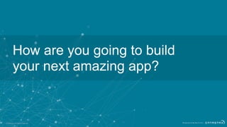 © DataStax, All Rights Reserved.
How are you going to build
your next amazing app?
68
 