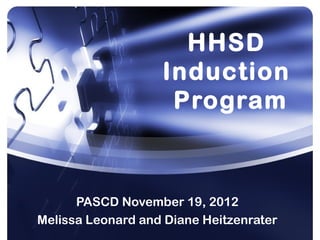 HHSD
                   Induction
                    Program



      PASCD November 19, 2012
Melissa Leonard and Diane Heitzenrater
 