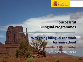 Successful
     Bilingual Programmes

Why going bilingual can work
              for your school
      University of Westminster
           17th November 2012
 
