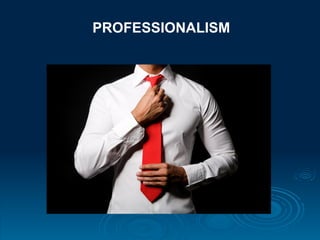 PROFESSIONALISM
 