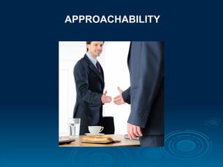 APPROACHABILITY
 