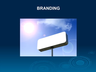 BRANDING
 
