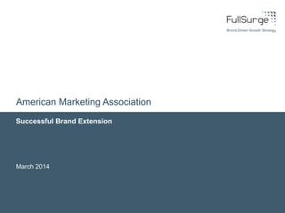Successful Brand Extension
March 2014
American Marketing Association
 