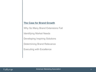 American Marketing Association
SUBSECTION TITLE
3
The Case for Brand Growth
Why So Many Brand Extensions Fail
Identifying ...