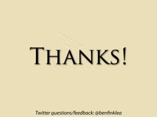 Thanks!

Twitter questions/feedback: @ben nklea
 