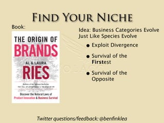 Find Your Niche
Book:
                         Idea: Business Categories Evolve
                         Just Like Species...