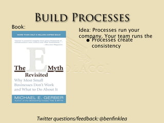 Build Processes
Book:
                         Idea: Processes run your
                         company. Your team runs t...