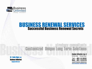 BUSINESS RENEWAL SERVICES Dr. Salim Hajje  Ph.D. Business Unlimited Regional Director Successful Business Renewal Secrets 