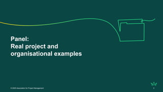 Panel:
Real project and
organisational examples
© 2025 Association for Project Management 5
 