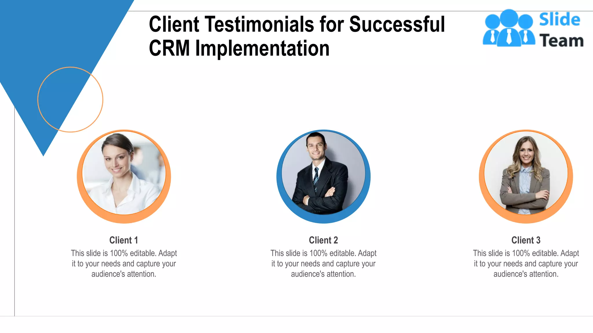 Client Testimonials for Successful
CRM Implementation
Client 1
This slide is 100% editable. Adapt
it to your needs and capture your
audience's attention.
Client 2
This slide is 100% editable. Adapt
it to your needs and capture your
audience's attention.
Client 3
This slide is 100% editable. Adapt
it to your needs and capture your
audience's attention.
22
 