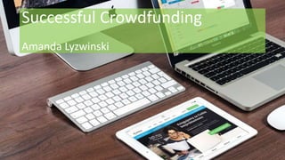 Successful Crowdfunding
Amanda Lyzwinski
 