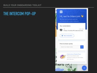BUILD YOUR ONBOARDING TOOLKIT
THE INTERCOM POP-UP
 